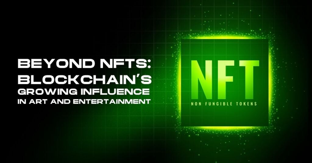 NFTs: Blockchain’s Growing Influence in Art and Entertainment Beyondent